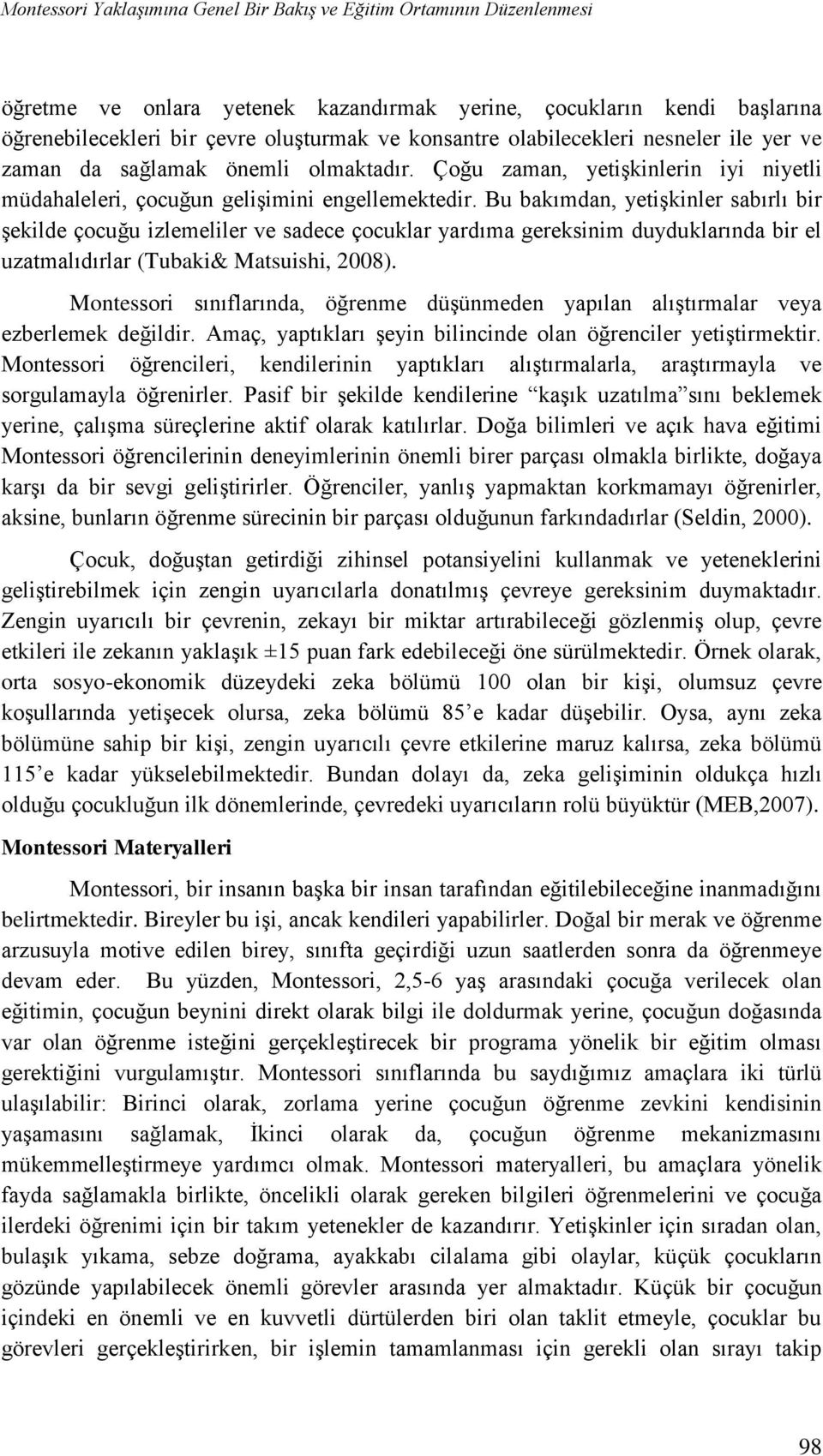 Bu bakımdan, yetişkinler sabırlı bir şekilde çocuğu izlemeliler ve sadece çocuklar yardıma gereksinim duyduklarında bir el uzatmalıdırlar (Tubaki& Matsuishi, 2008).