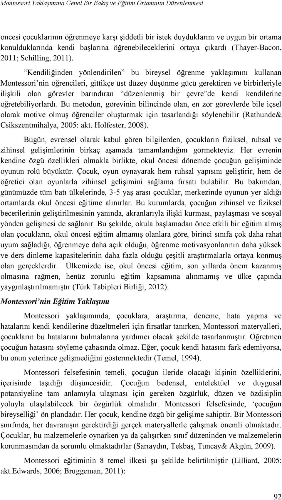 düzenlenmiş bir çevre de kendi kendilerine öğretebiliyorlardı.