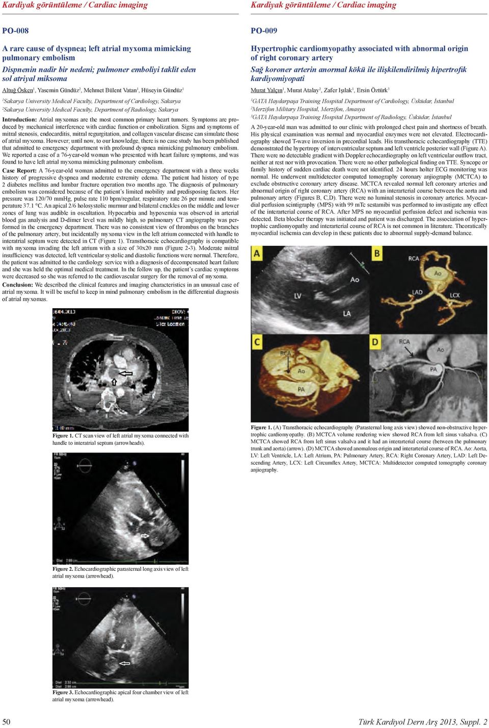 Medical Faculty, Department of Radiology, Sakarya Introduction: Atrial myxomas are the most common primary heart tumors.