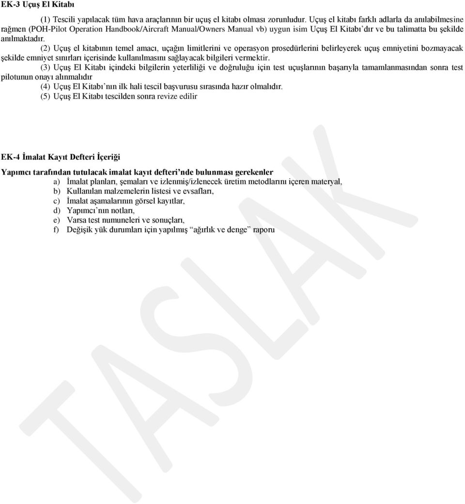 (2) Uçuş el kitabının temel amacı, uçağın limitlerini ve operasyon prosedürlerini belirleyerek uçuş emniyetini bozmayacak şekilde emniyet sınırları içerisinde kullanılmasını sağlayacak bilgileri