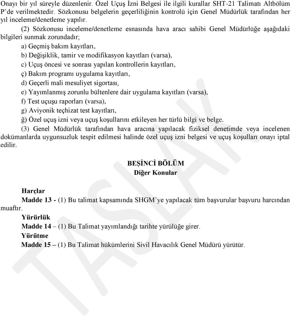 (2) Sözkonusu inceleme/denetleme esnasında hava aracı sahibi Genel Müdürlüğe aşağıdaki bilgileri sunmak zorundadır; a) Geçmiş bakım kayıtları, b) Değişiklik, tamir ve modifikasyon kayıtları (varsa),