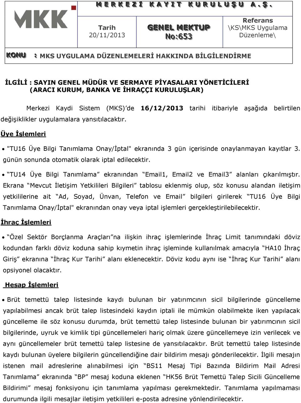 Tarih 20/11/2013 GENEL MEKTUP No::653 Referans \KS\MKS Uygulama Düzenleme\ KONU :: MKS UYGULAMA DÜZENLEMELERİ HAKKINDA BİLGİLENDİRME İLGİLİ : SAYIN GENEL MÜDÜR VE SERMAYE PİYASALARI YÖNETİCİLERİ