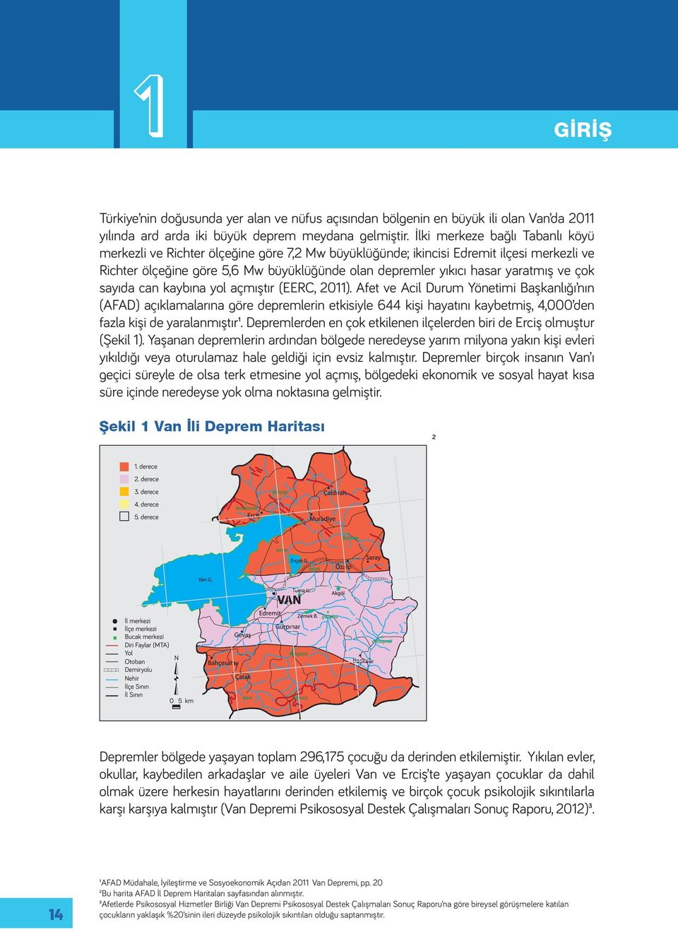 yaratmış ve çok sayıda can kaybına yol açmıştır (EERC, 2011).