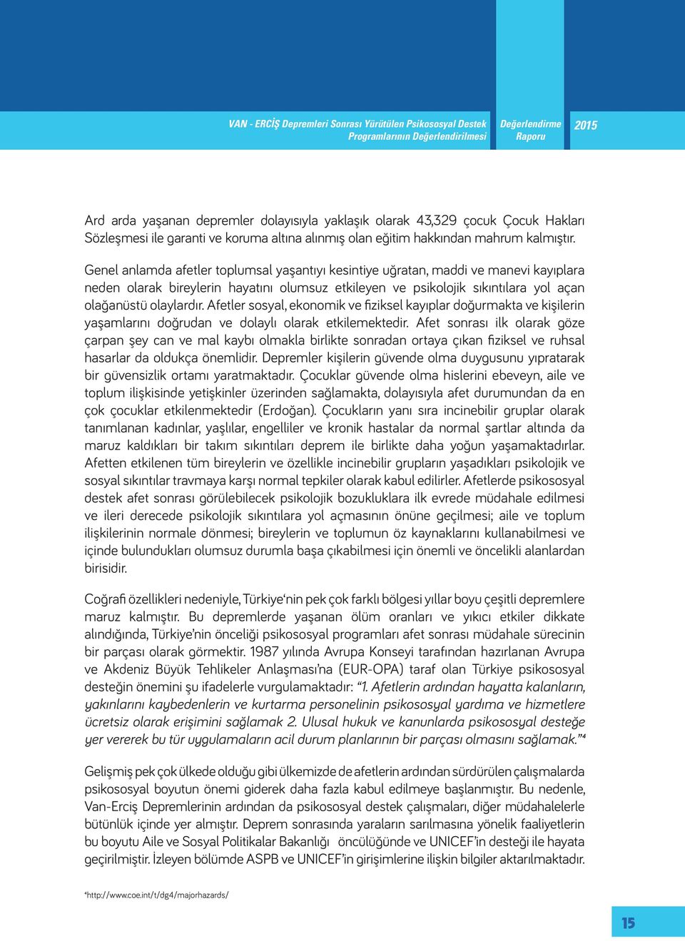 Genel anlamda afetler toplumsal yaşantıyı kesintiye uğratan, maddi ve manevi kayıplara neden olarak bireylerin hayatını olumsuz etkileyen ve psikolojik sıkıntılara yol açan olağanüstü olaylardır.