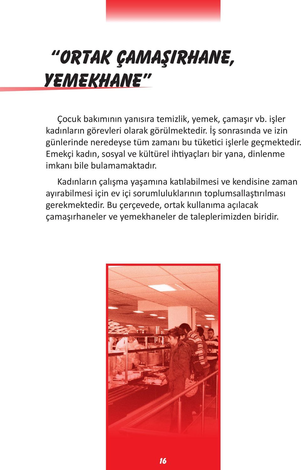 Emekçi kadın, sosyal ve kültürel ihtiyaçları bir yana, dinlenme imkanı bile bulamamaktadır.