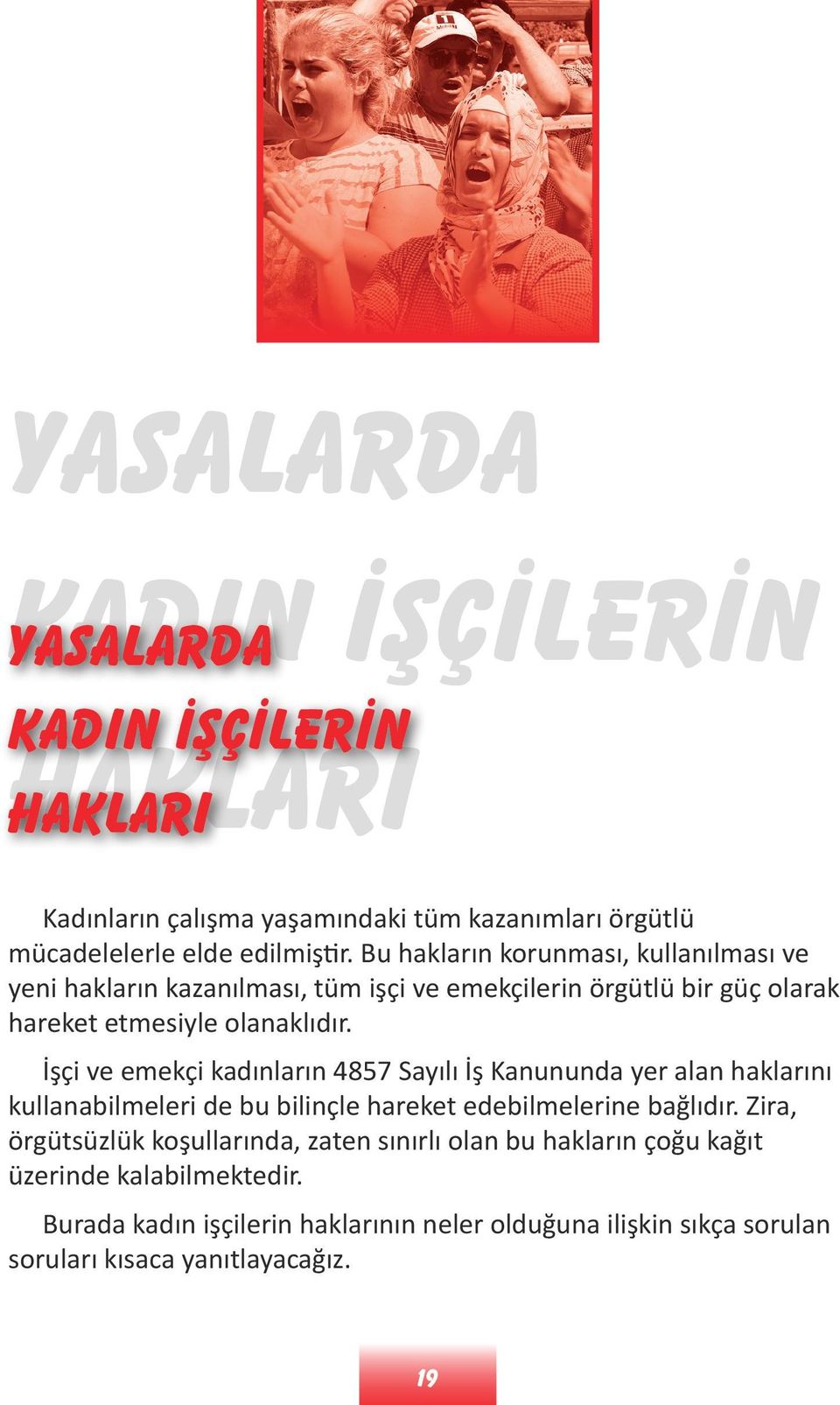 İşçi ve emekçi kadınların 4857 Sayılı İş Kanununda yer alan haklarını kullanabilmeleri de bu bilinçle hareket edebilmelerine bağlıdır.