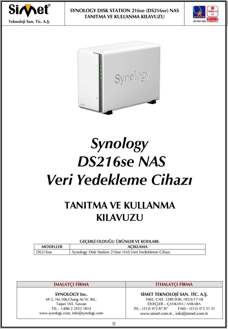 , Taipei 103, Taiwan TEL : +886 2 2552 1814 www.synology.com, info@synology.com İTHALATÇI FİRMA SİMET TEKNOLOJİ SAN. TİC. A.Ş.
