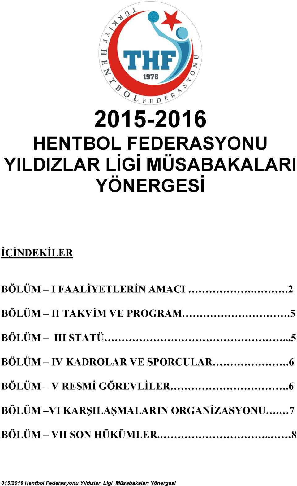 ..5 BÖLÜM IV KADROLAR VE SPORCULAR.6 BÖLÜM V RESMİ GÖREVLİLER.