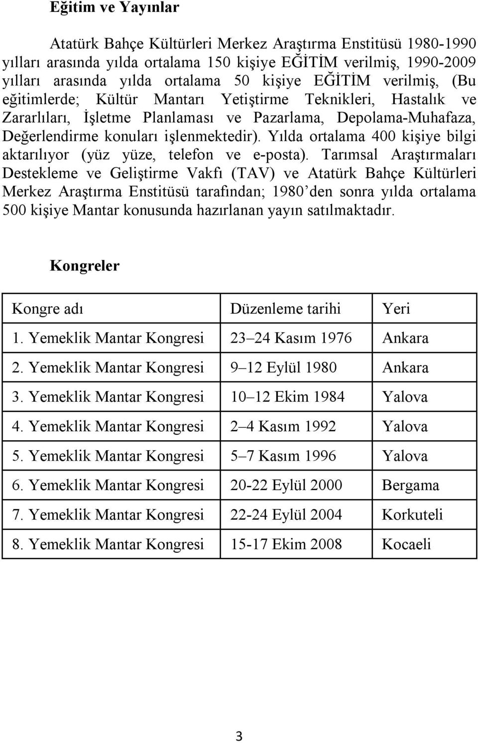 Yılda ortalama 400 kişiye bilgi aktarılıyor (yüz yüze, telefon ve e-posta).