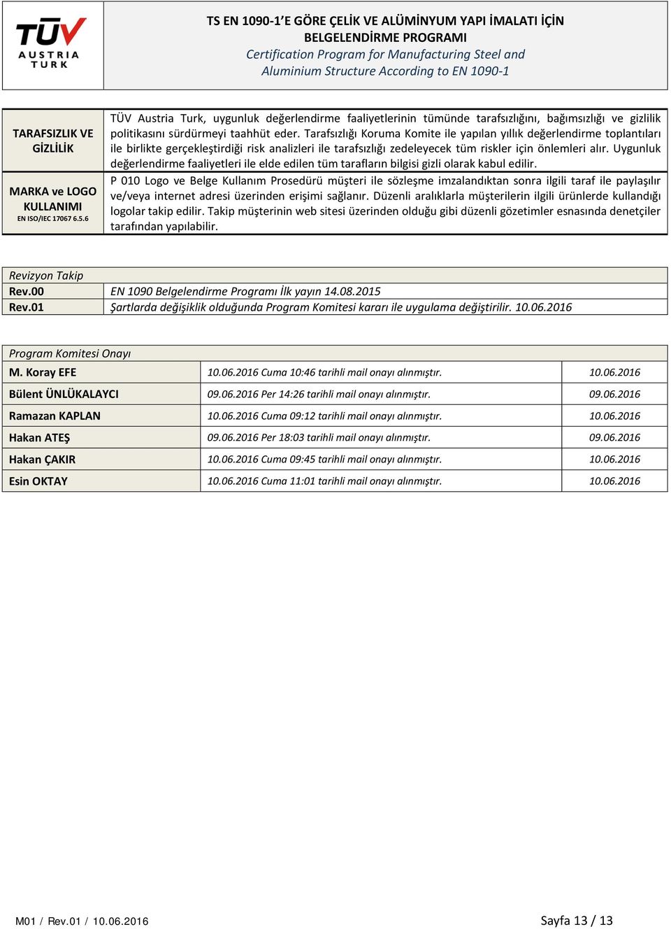 Tarafsızlığı Koruma Komite ile yapılan yıllık değerlendirme toplantıları ile birlikte gerçekleştirdiği risk analizleri ile tarafsızlığı zedeleyecek tüm riskler için önlemleri alır.