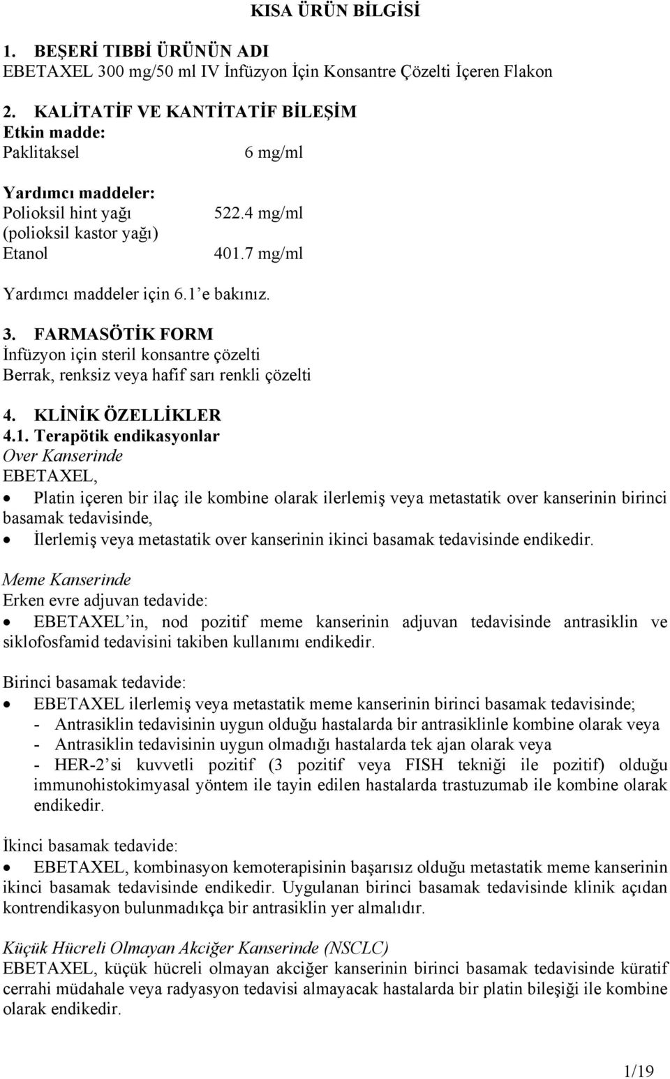 FARMASÖTİK FORM İnfüzyon için steril konsantre çözelti Berrak, renksiz veya hafif sarı renkli çözelti 4. KLİNİK ÖZELLİKLER 4.1.