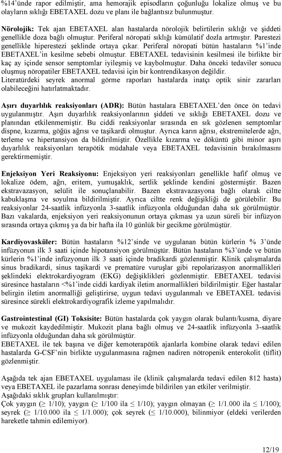 Parestezi genellikle hiperestezi şeklinde ortaya çıkar. Periferal nöropati bütün hastaların %1 inde EBETAXEL in kesilme sebebi olmuştur.