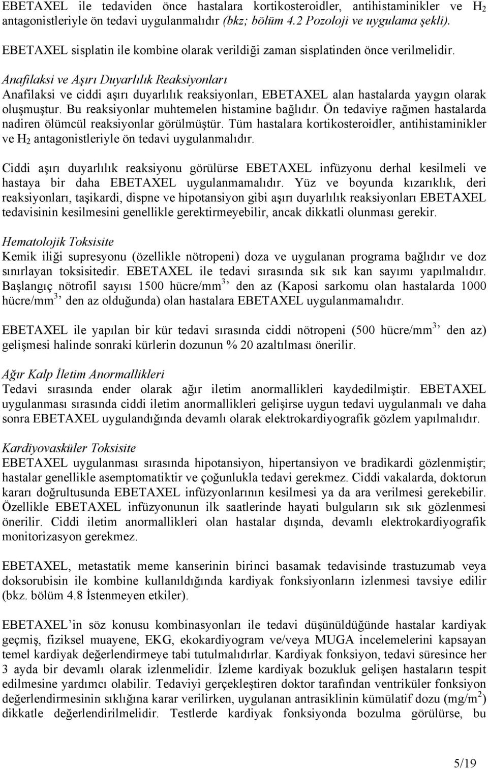 Anafilaksi ve Aşırı Duyarlılık Reaksiyonları Anafilaksi ve ciddi aşırı duyarlılık reaksiyonları, EBETAXEL alan hastalarda yaygın olarak oluşmuştur. Bu reaksiyonlar muhtemelen histamine bağlıdır.