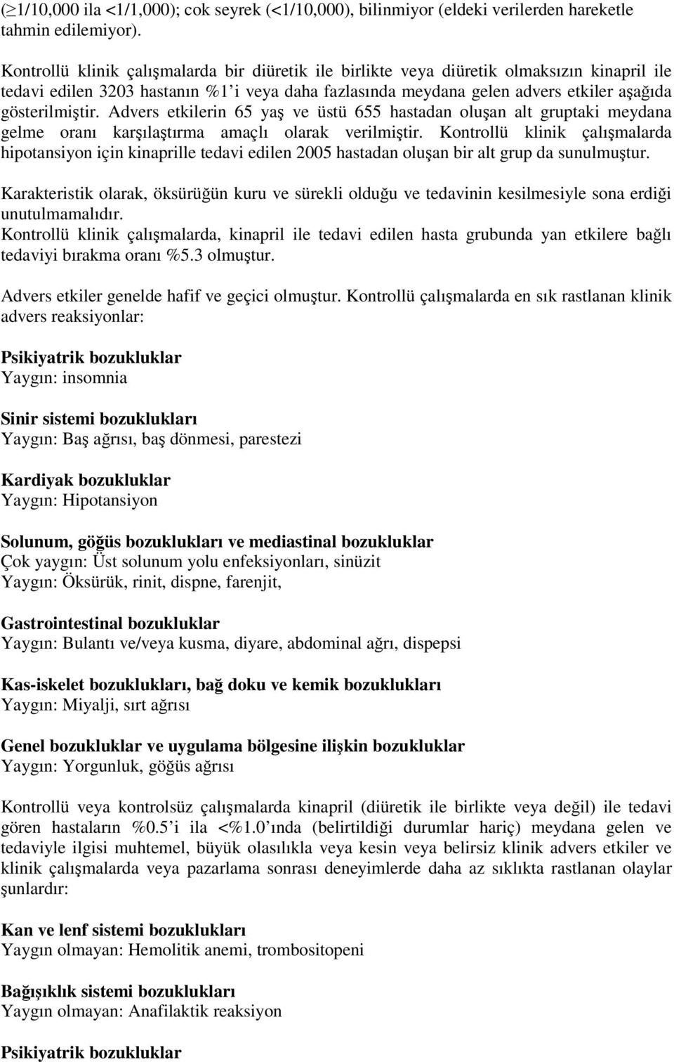 Advers etkilerin 65 yaş ve üstü 655 hastadan oluşan alt gruptaki meydana gelme oranı karşılaştırma amaçlı olarak verilmiştir.