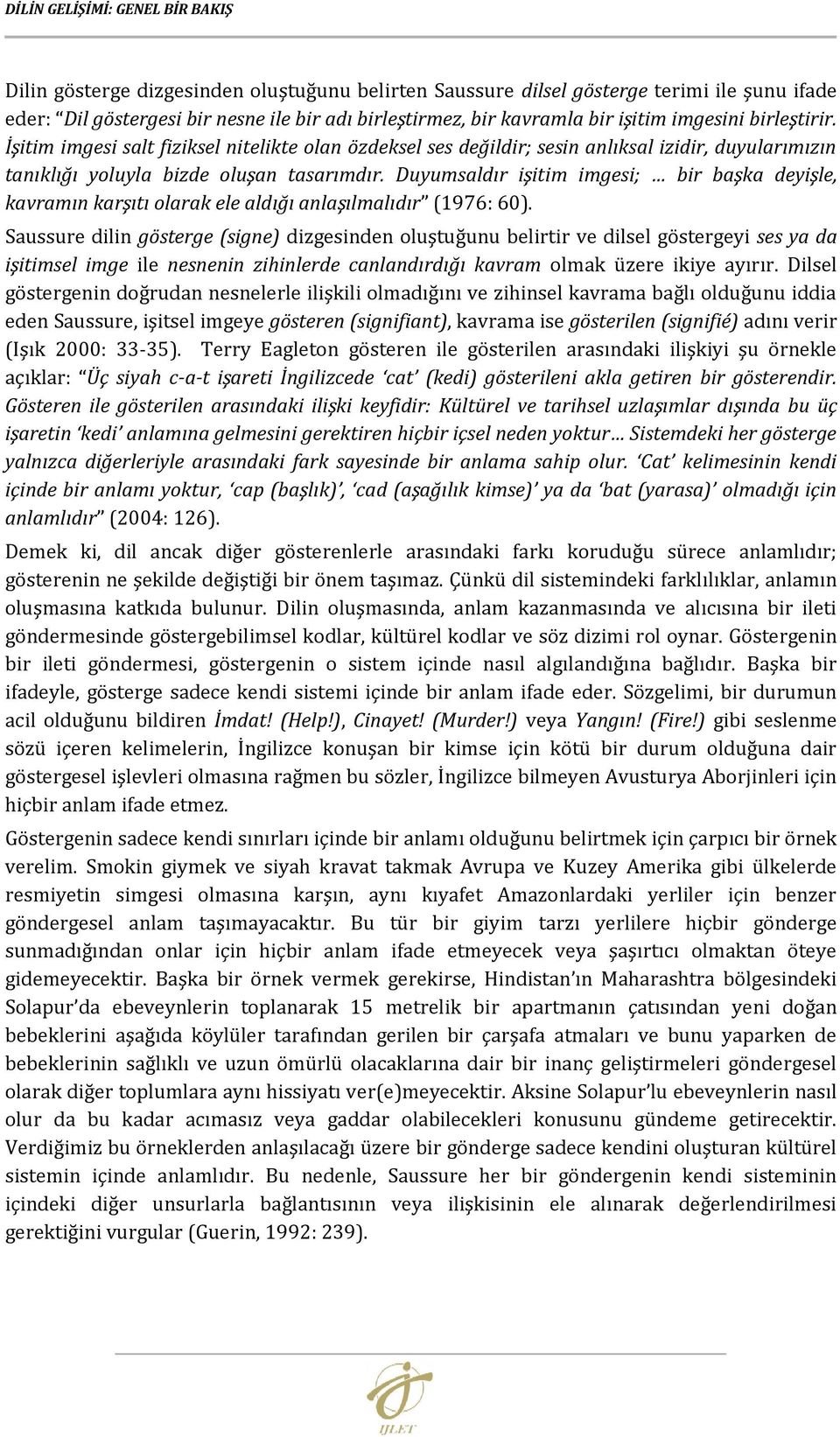 Duyumsaldır işitim imgesi; bir başka deyişle, kavramın karşıtı olarak ele aldığı anlaşılmalıdır (1976: 60).