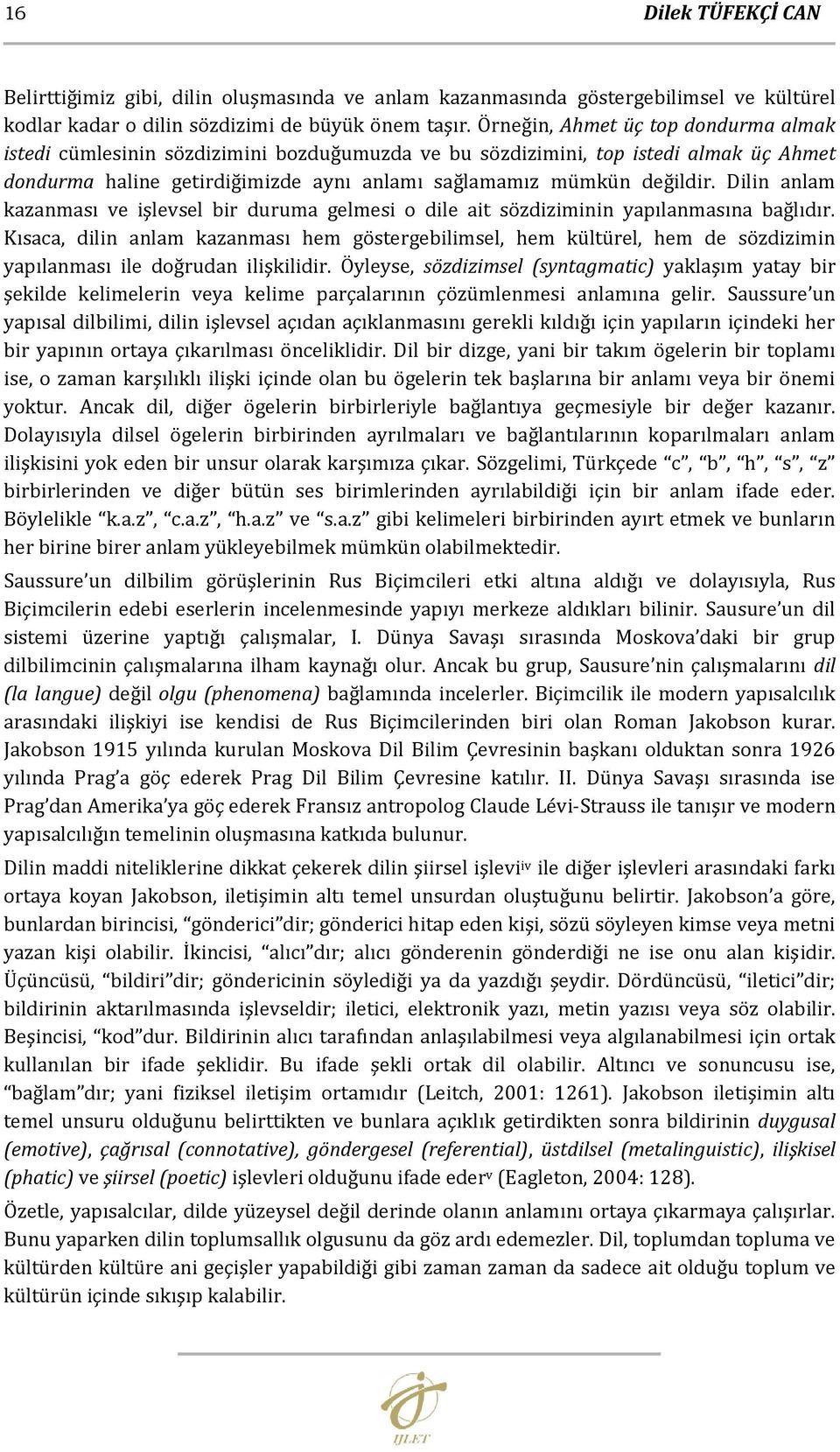 Dilin anlam kazanması ve işlevsel bir duruma gelmesi o dile ait sözdiziminin yapılanmasına bağlıdır.