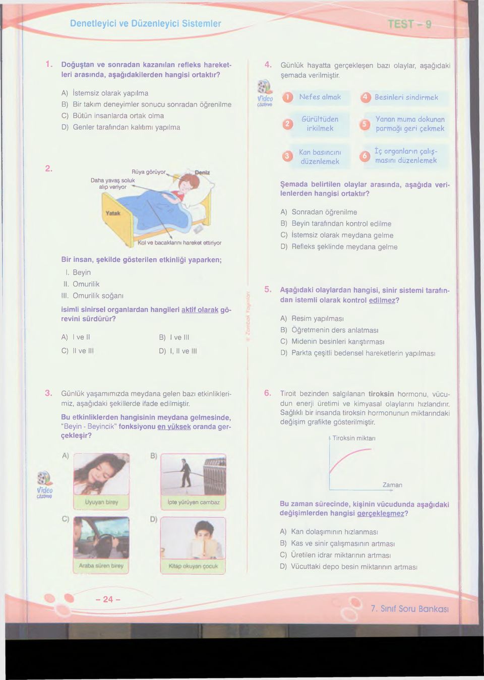 A) İstemsiz olarak yapılma B) Bir takım deneyimler sonucu sonradan öğrenilme C) Bütün insanlarda ortak olma D) Genler tarafından kalıtımı yapılma O Nefes almak COZdmij a Gürültüden irkilmek a