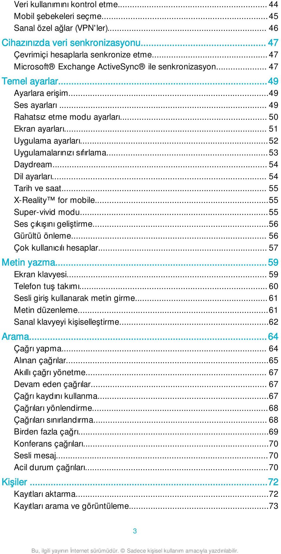 ..52 Uygulamalarınızı sıfırlama...53 Daydream... 54 Dil ayarları... 54 Tarih ve saat... 55 X-Reality for mobile...55 Super-vivid modu...55 Ses çıkışını geliştirme...56 Gürültü önleme.