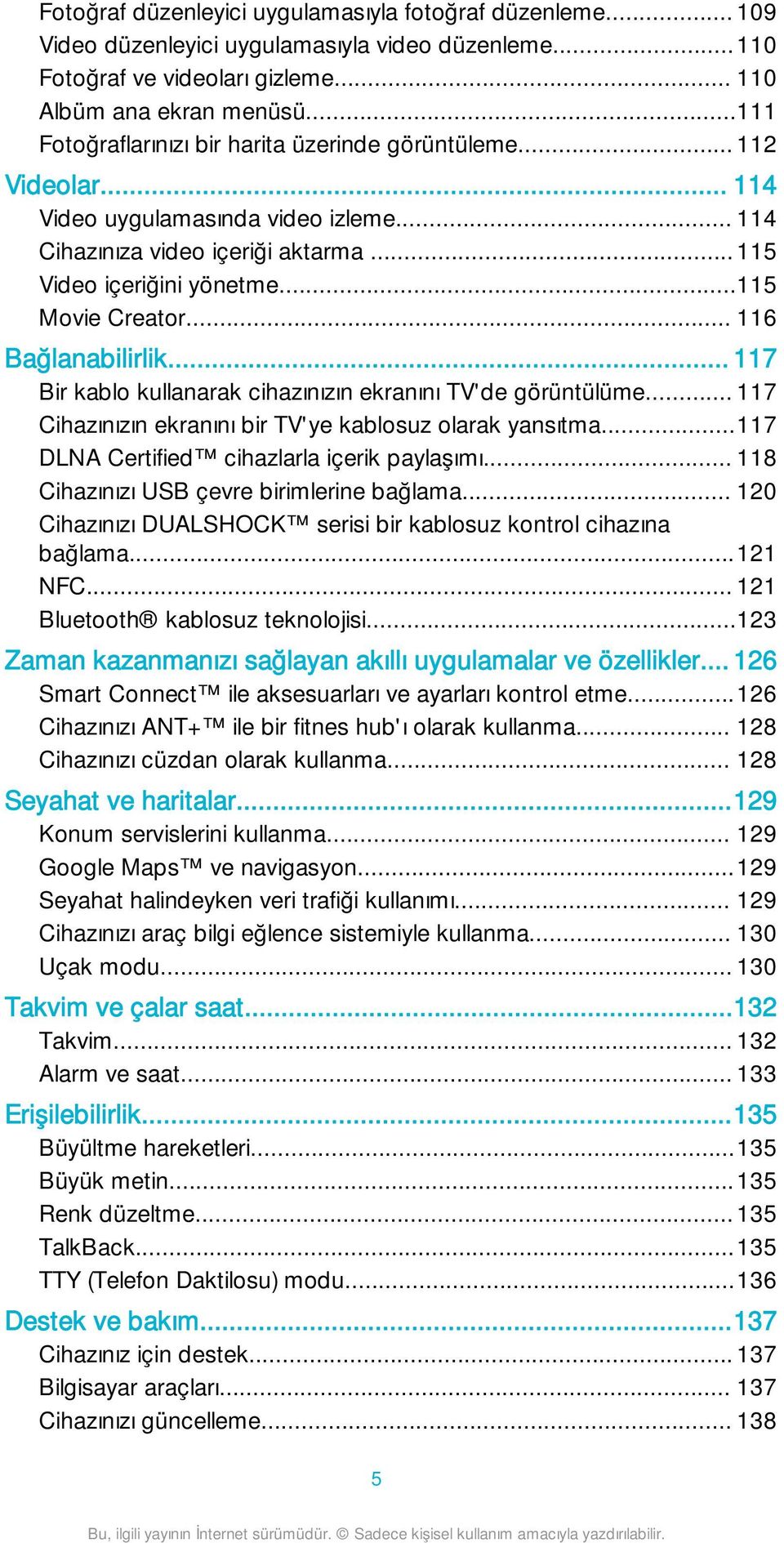 .. 116 Bağlanabilirlik... 117 Bir kablo kullanarak cihazınızın ekranını TV'de görüntülüme... 117 Cihazınızın ekranını bir TV'ye kablosuz olarak yansıtma...117 DLNA Certified cihazlarla içerik paylaşımı.