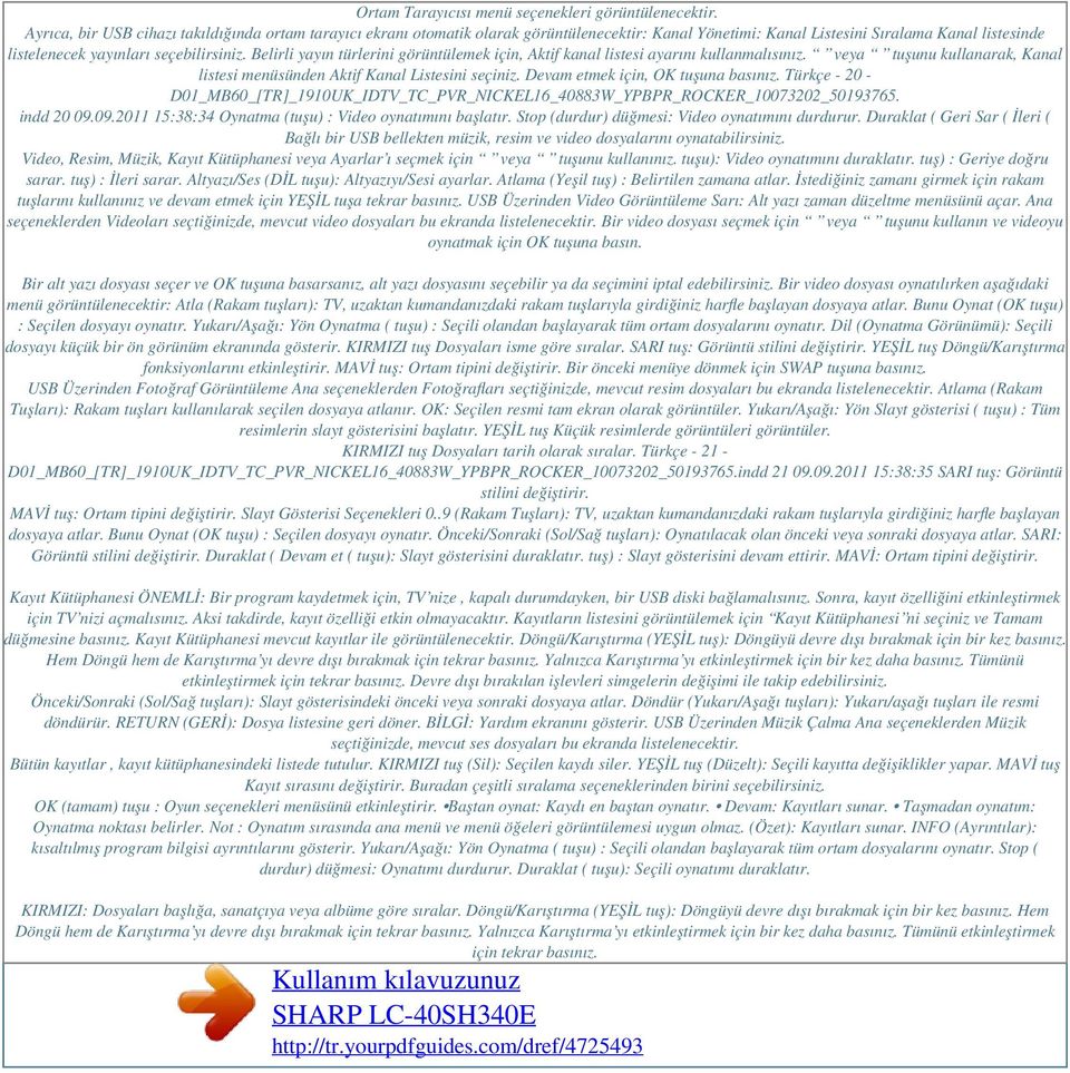 Belirli yayın türlerini görüntülemek için, Aktif kanal listesi ayarını kullanmalısınız. veya tuşunu kullanarak, Kanal listesi menüsünden Aktif Kanal Listesini seçiniz.