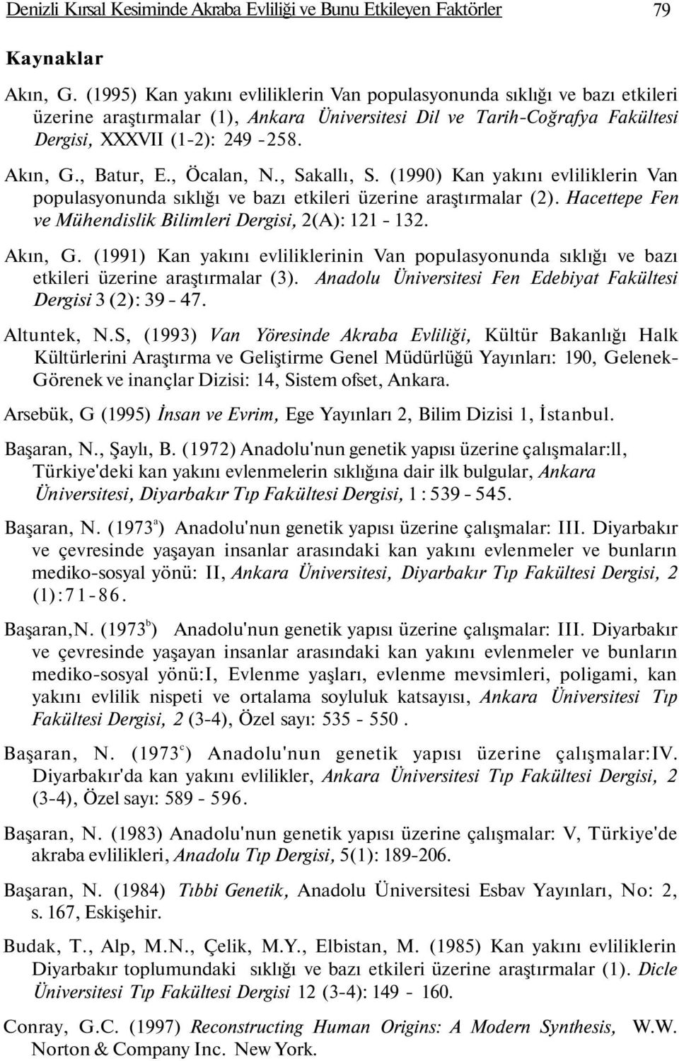 , Batur, E., Öcalan, N., Sakallı, S. (1990) Kan yakını evliliklerin Van populasyonunda sıklığı ve bazı etkileri üzerine araştırmalar (2). Hacettepe Fen ve Mühendislik Bilimleri Dergisi, 2(A): 121-132.