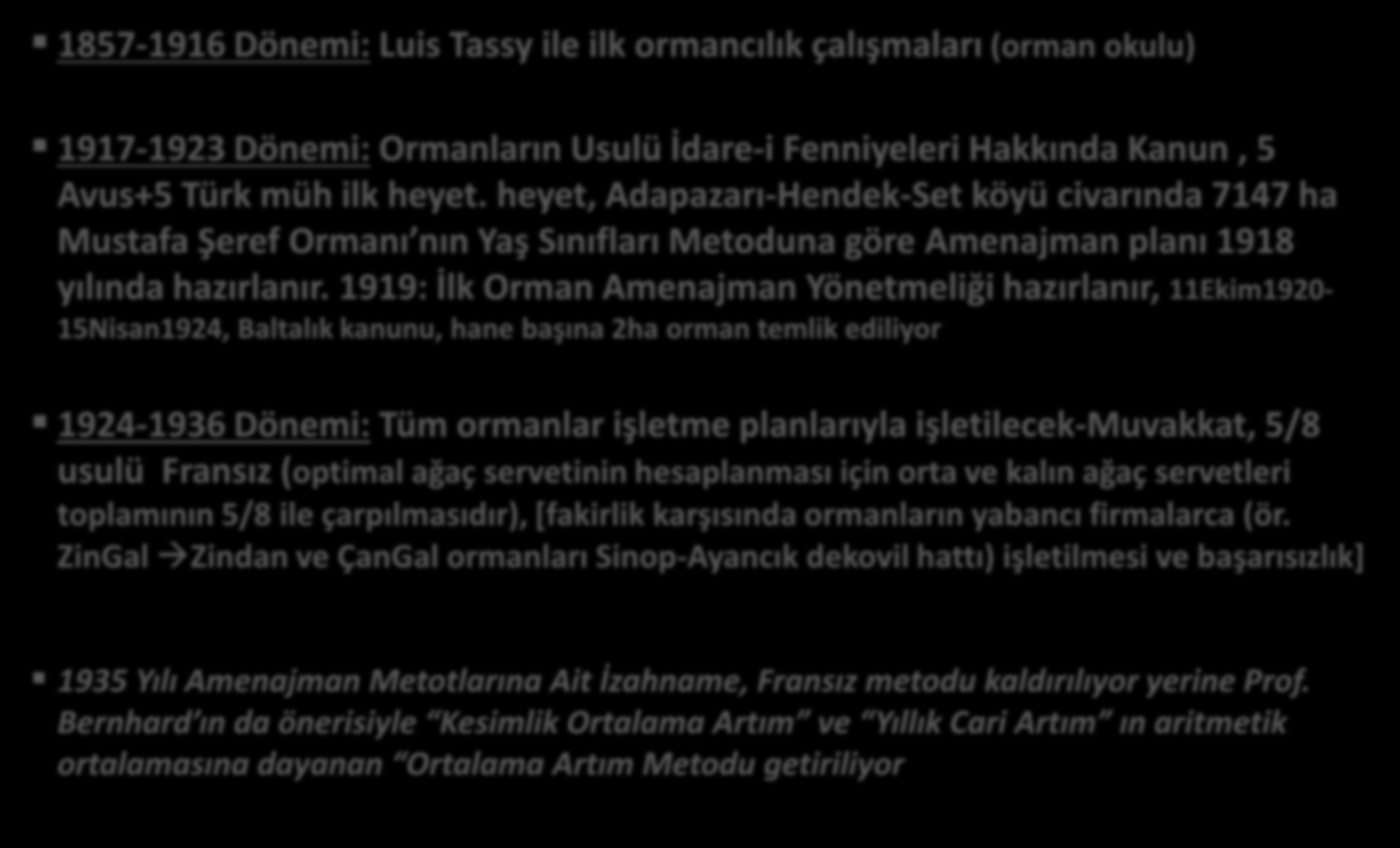 Amenajmanın Tarihçesi -I 1857-1916 Dönemi: Luis Tassy ile ilk ormancılık çalışmaları (orman okulu) Mehmet Demirci 1917-1923 Dönemi: Ormanların Usulü İdare-i Fenniyeleri Hakkında Kanun, 5 Avus+5 Türk