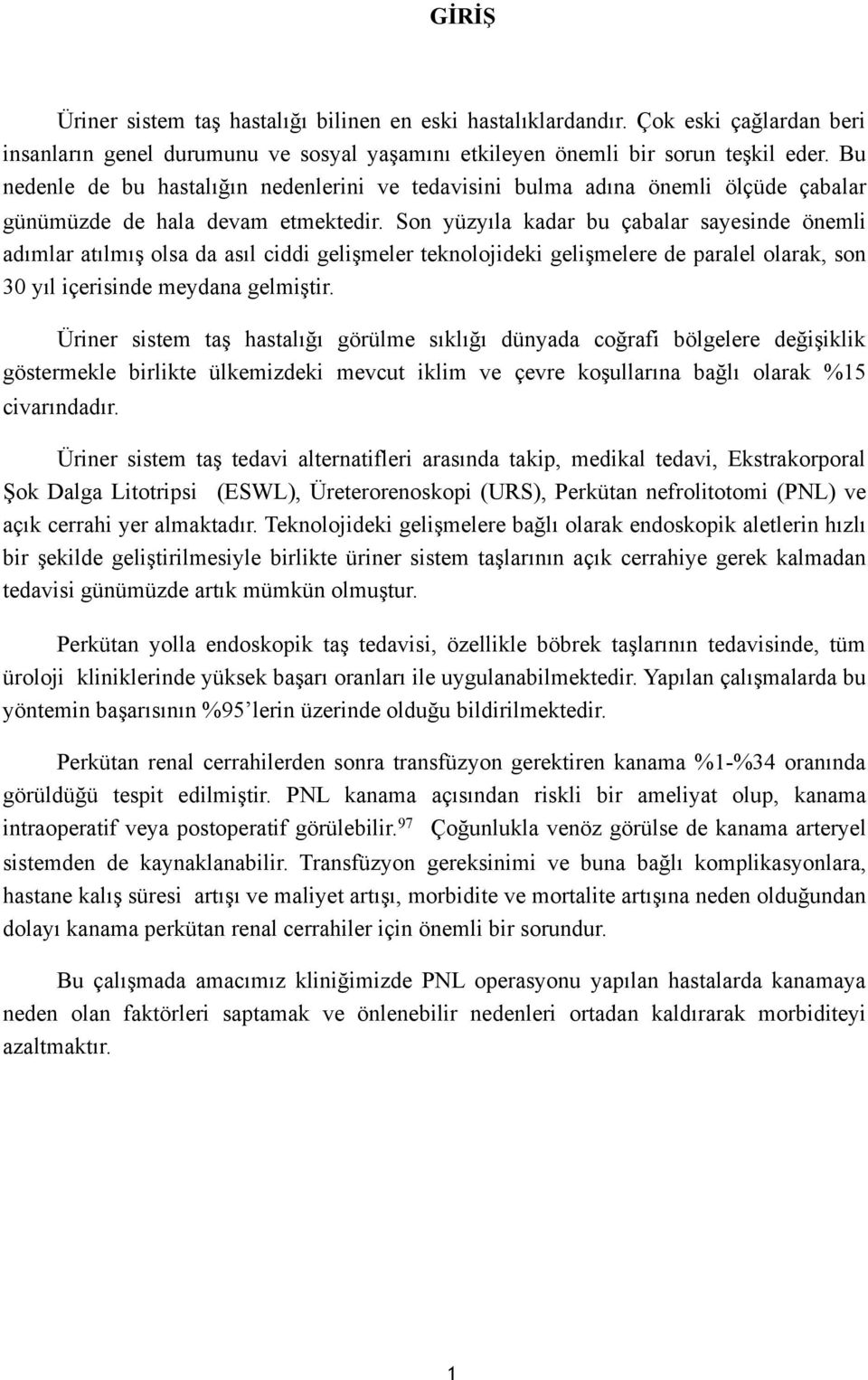 Son yüzyıla kadar bu çabalar sayesinde önemli adımlar atılmış olsa da asıl ciddi gelişmeler teknolojideki gelişmelere de paralel olarak, son 30 yıl içerisinde meydana gelmiştir.