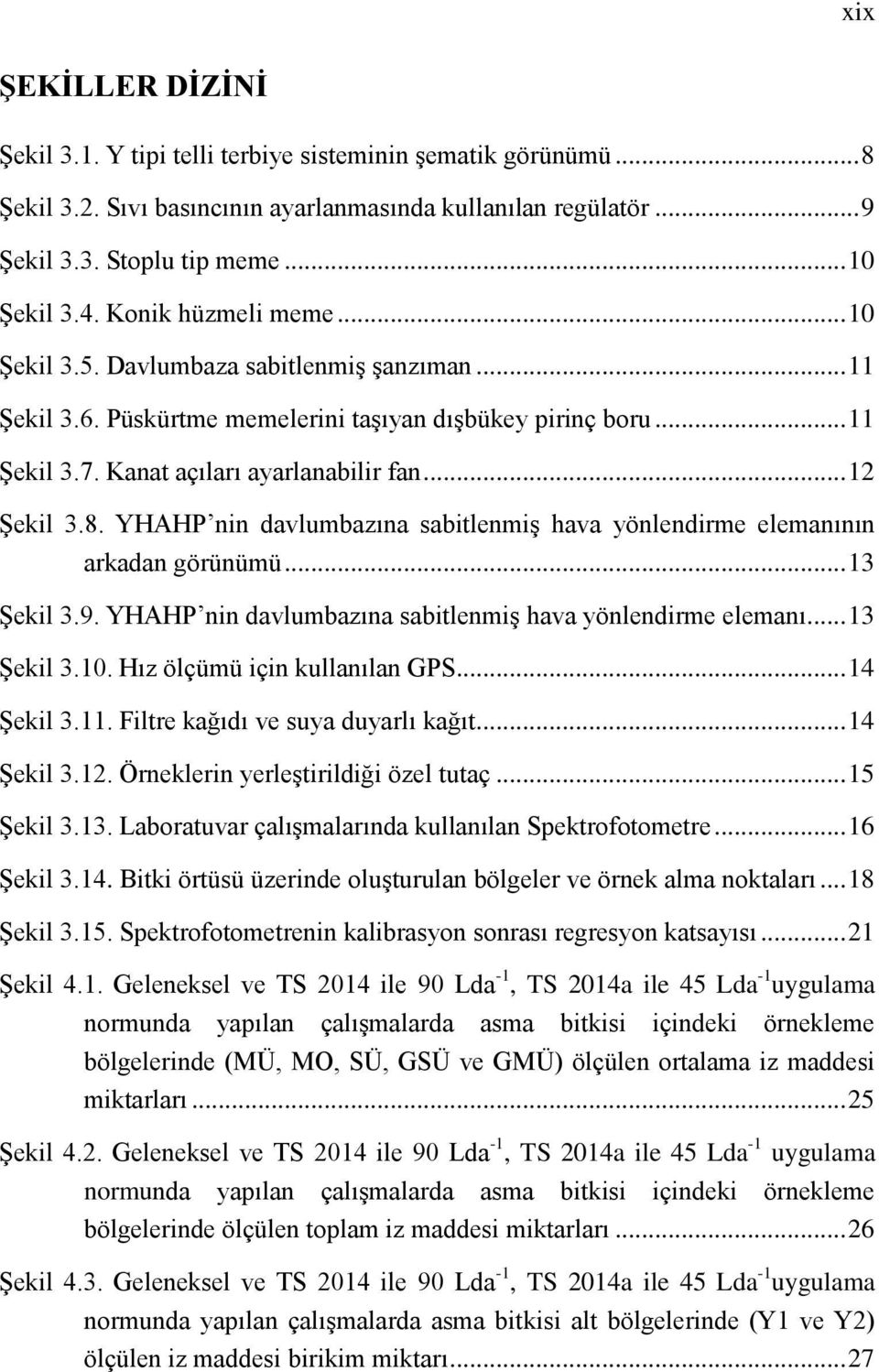 YHAHP nin davlumbazına sabitlenmiş hava yönlendirme elemanının arkadan görünümü... 13 Şekil 3.9. YHAHP nin davlumbazına sabitlenmiş hava yönlendirme elemanı... 13 Şekil 3.10.