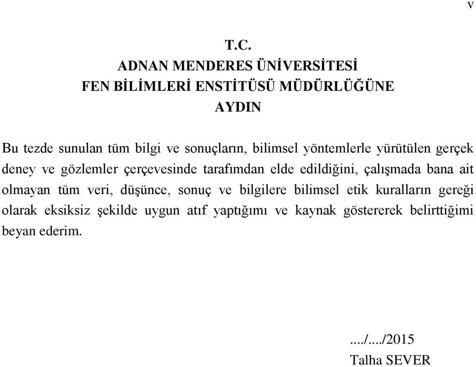 sonuçların, bilimsel yöntemlerle yürütülen gerçek deney ve gözlemler çerçevesinde tarafımdan elde