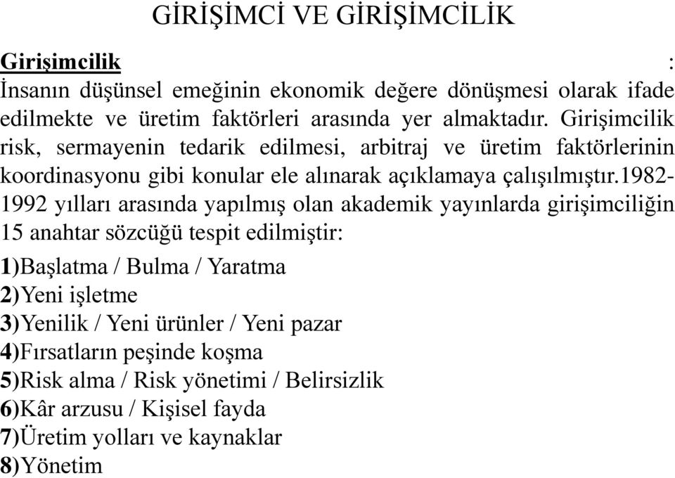 1982-1992 yılları arasında yapılmış olan akademik yayınlarda girişimciliğin 15 anahtar sözcüğü tespit edilmiştir: 1)Başlatma / Bulma / Yaratma 2)Yeni işletme