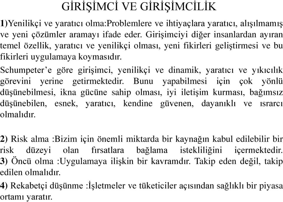 Schumpeter e göre girişimci, yenilikçi ve dinamik, yaratıcı ve yıkıcılık görevini yerine getirmektedir.