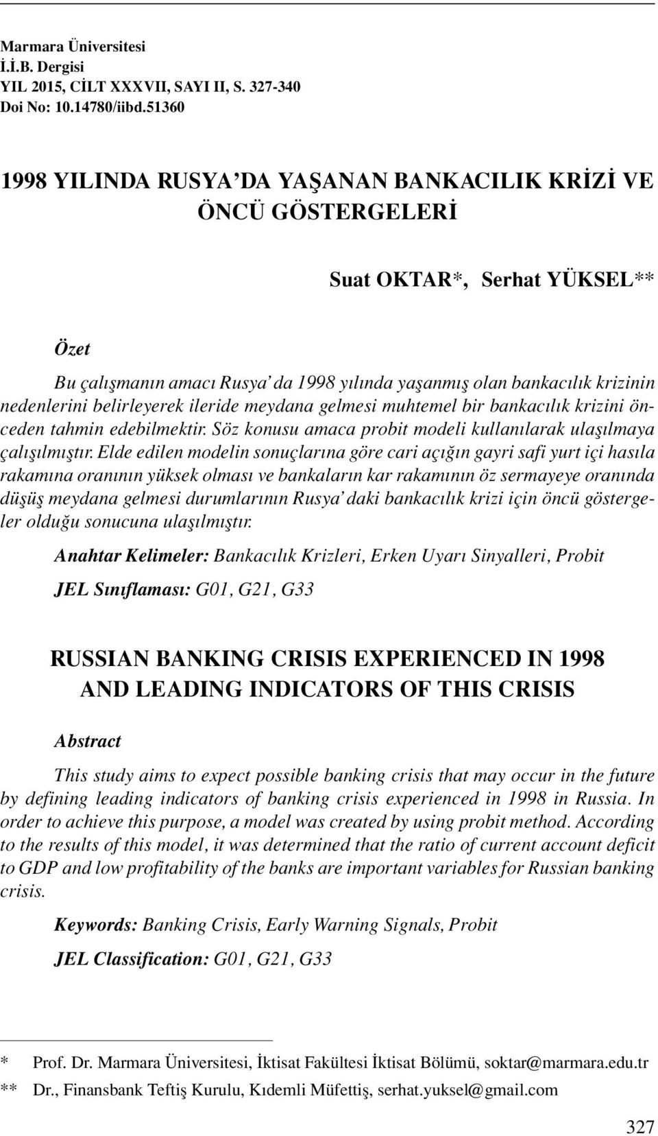 belirleyerek ileride meydana gelmesi muhtemel bir bankacılık krizini önceden tahmin edebilmektir. Söz konusu amaca probit modeli kullanılarak ulaşılmaya çalışılmıştır.