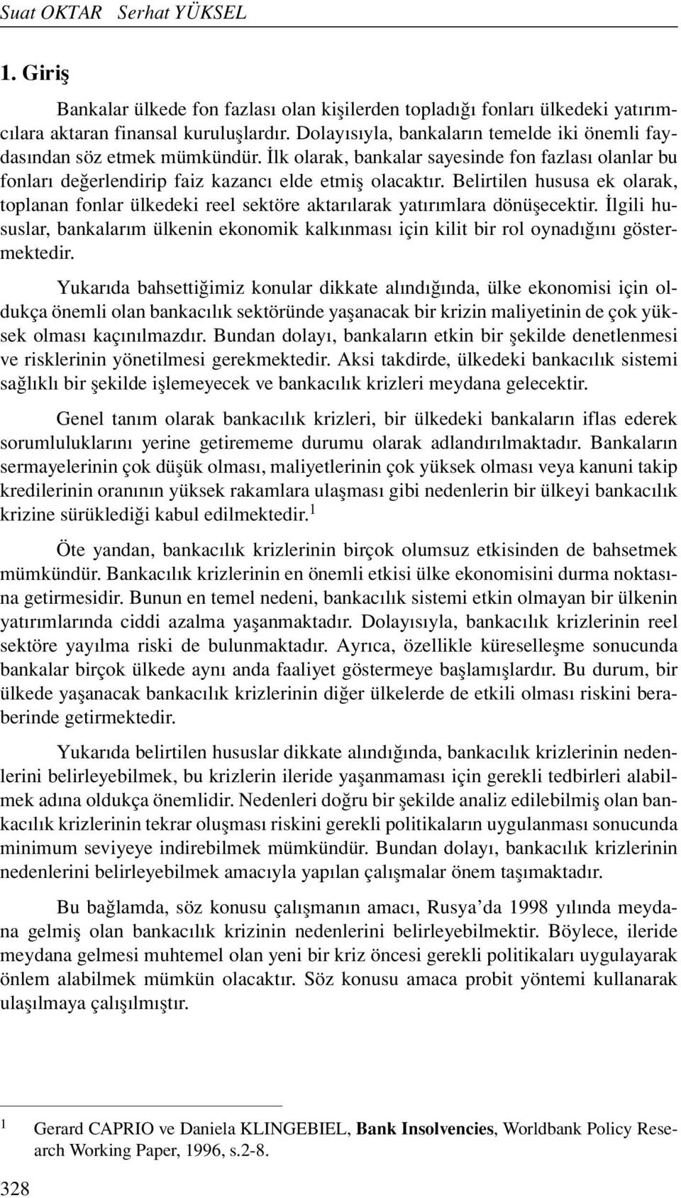 Belirtilen hususa ek olarak, toplanan fonlar ülkedeki reel sektöre aktarılarak yatırımlara dönüşecektir.