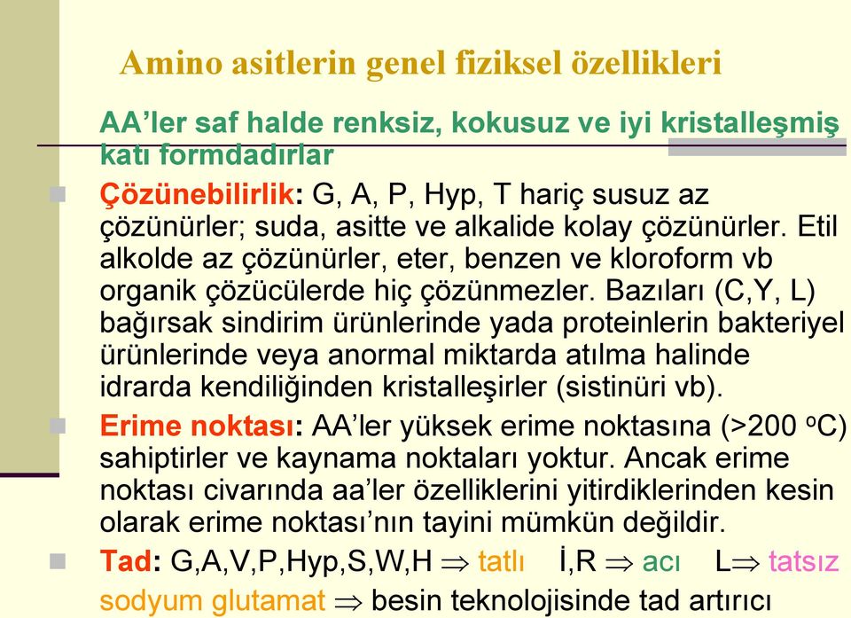 Bazıları (C,Y, L) bağırsak sindirim ürünlerinde yada proteinlerin bakteriyel ürünlerinde veya anormal miktarda atılma halinde idrarda kendiliğinden kristalleşirler (sistinüri vb).