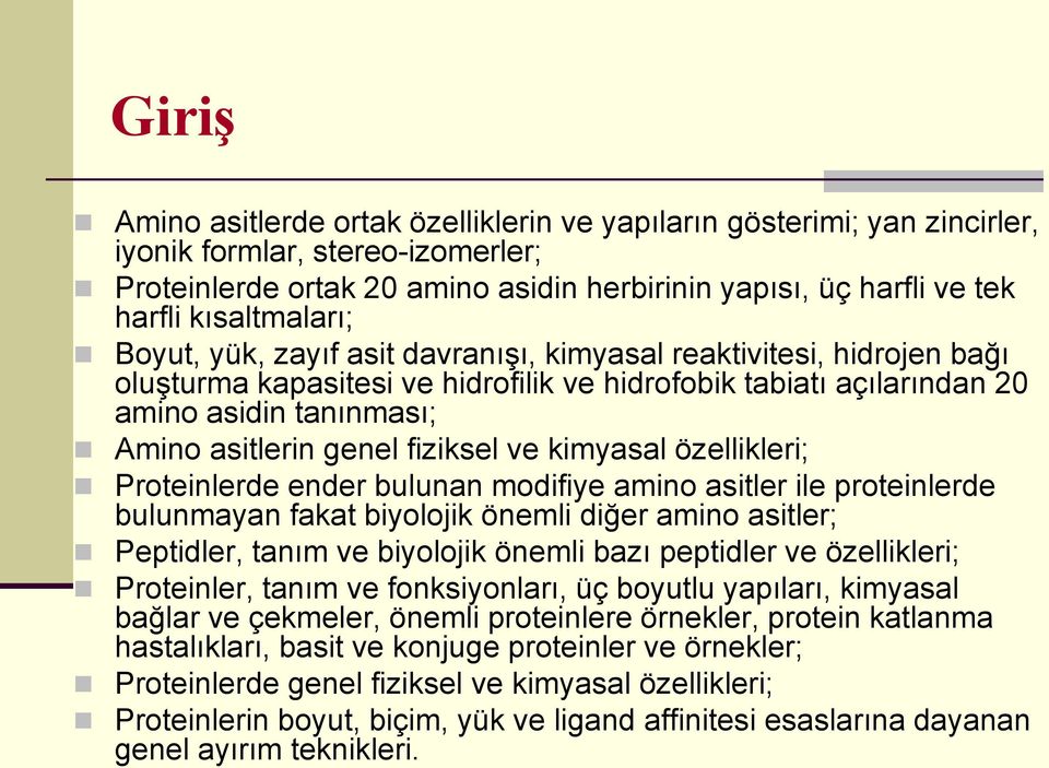 genel fiziksel ve kimyasal özellikleri; Proteinlerde ender bulunan modifiye amino asitler ile proteinlerde bulunmayan fakat biyolojik önemli diğer amino asitler; Peptidler, tanım ve biyolojik önemli