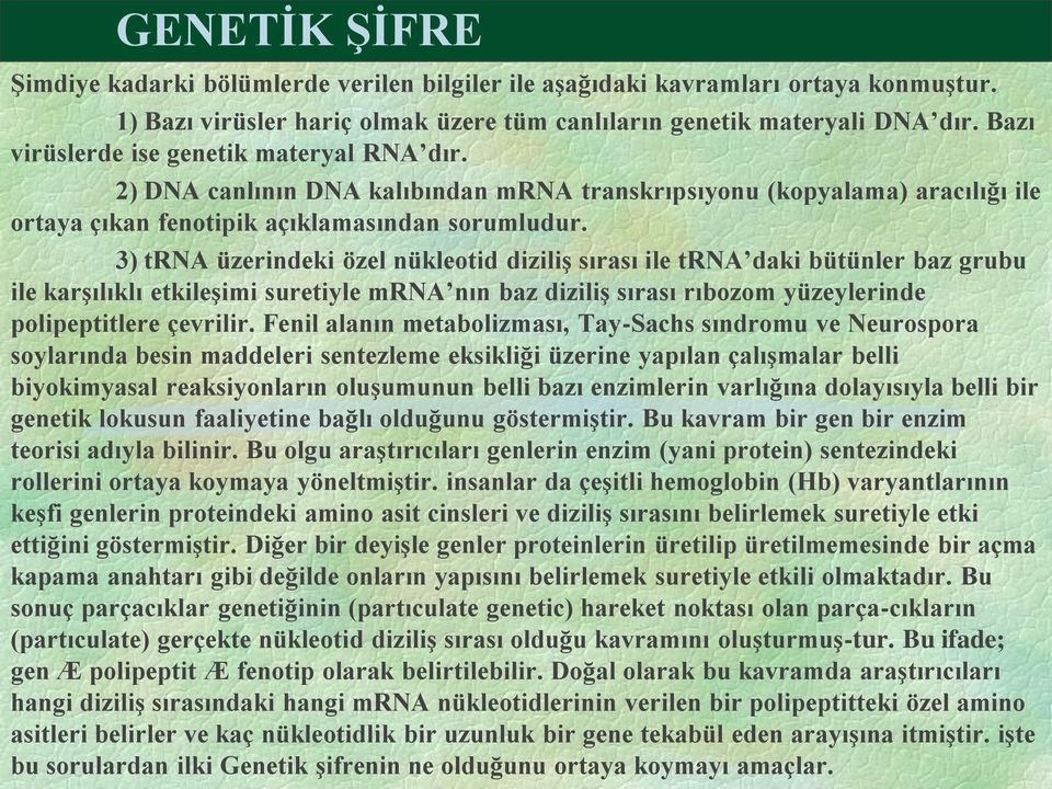 3) trna üzerindeki özel nükleotid diziliş sırası ile trna daki bütünler baz grubu ile karşılıklı etkileşimi suretiyle mrna nın baz diziliş sırası rıbozom yüzeylerinde polipeptitlere çevrilir.