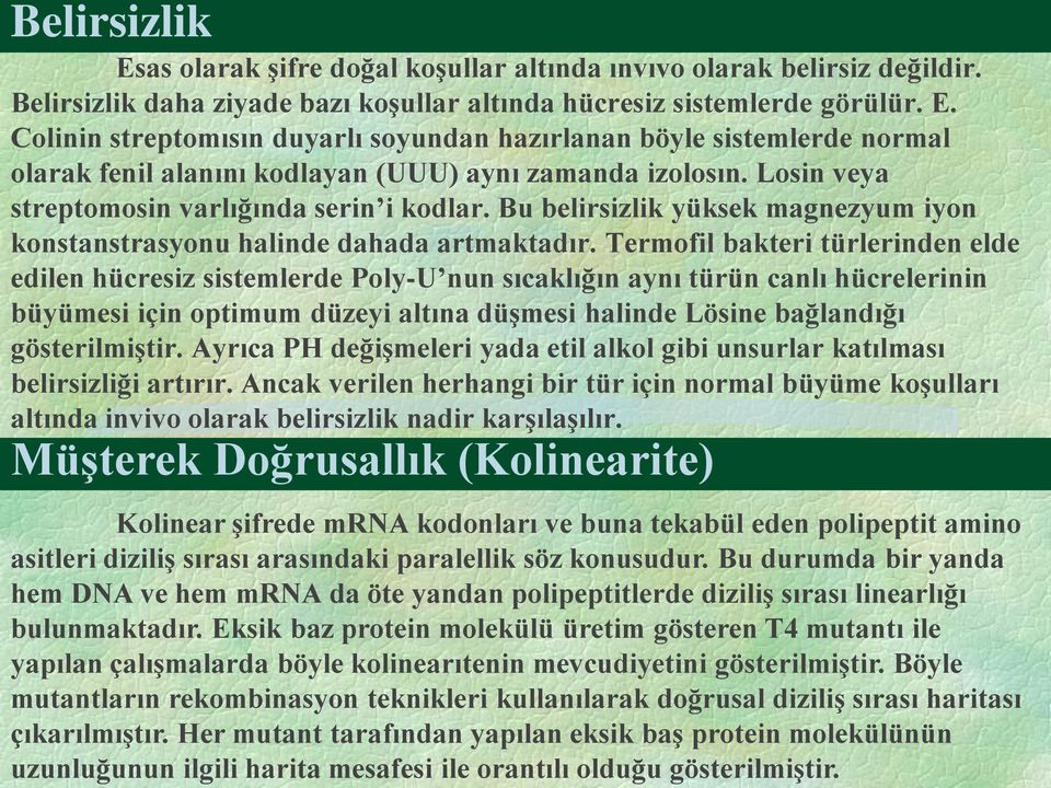 Termofil bakteri türlerinden elde edilen hücresiz sistemlerde Poly-U nun sıcaklığın aynı türün canlı hücrelerinin büyümesi için optimum düzeyi altına düşmesi halinde Lösine bağlandığı gösterilmiştir.