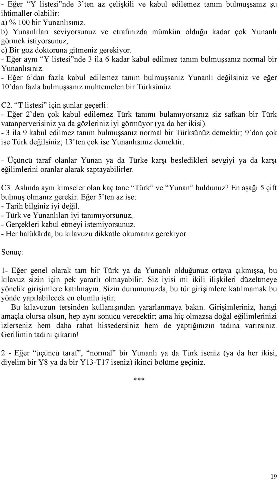 - Eğer aynı Y listesi nde 3 ila 6 kadar kabul edilmez tanım bulmuşsanız normal bir Yunanlısınız.