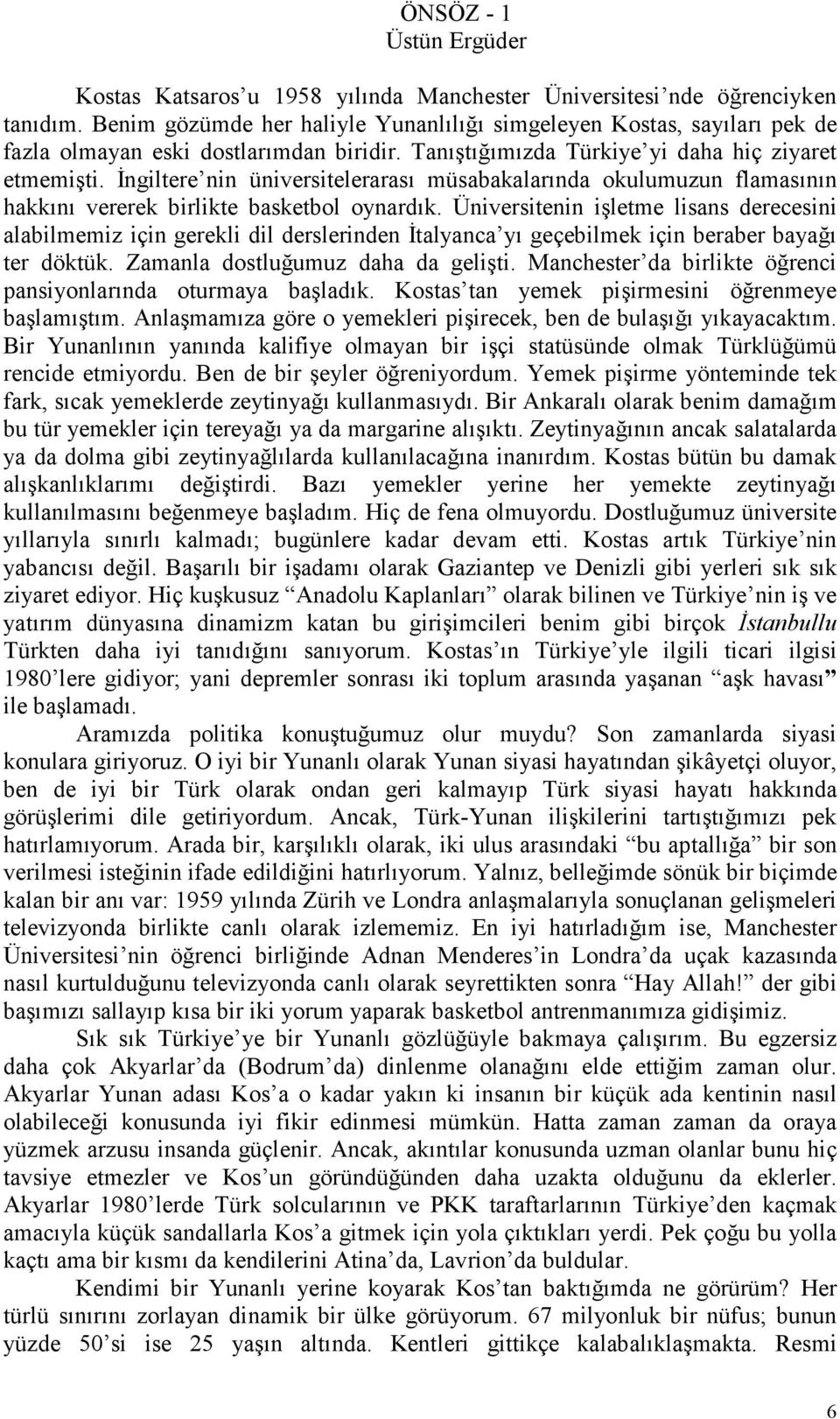 Đngiltere nin üniversitelerarası müsabakalarında okulumuzun flamasının hakkını vererek birlikte basketbol oynardık.