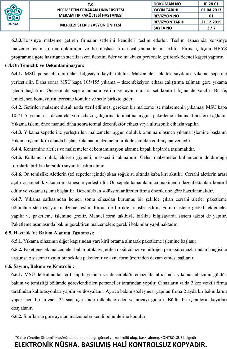 MSÜ personeli tarafından bilgisayar kaydı tutulur. Malzemeler tek tek sayılarak yıkama sepetine yerleştirilir.