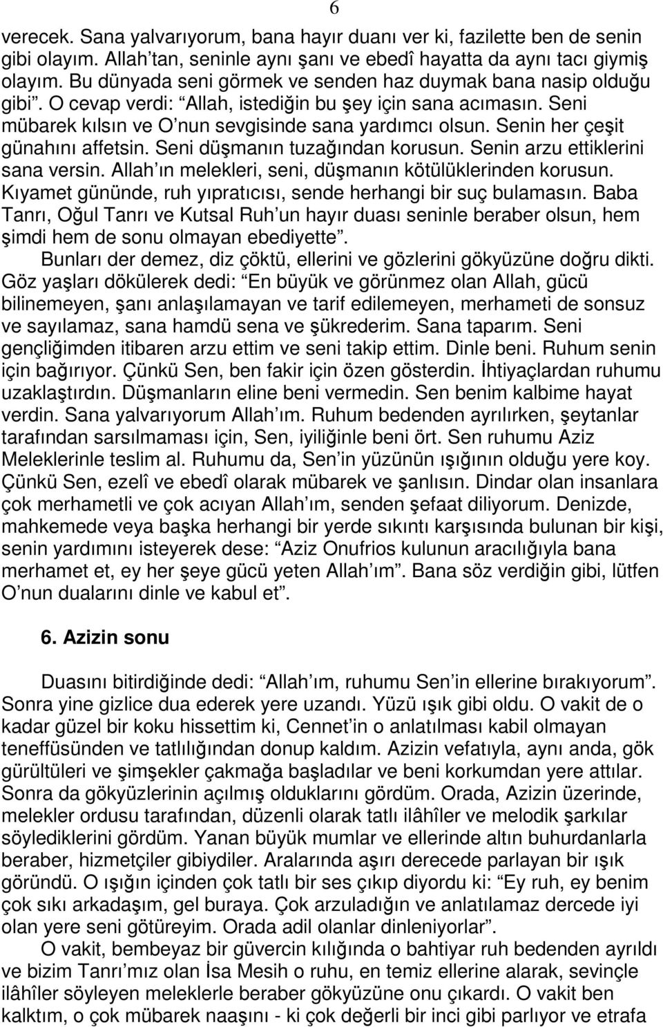 Senin her çeşit günahını affetsin. Seni düşmanın tuzağından korusun. Senin arzu ettiklerini sana versin. Allah ın melekleri, seni, düşmanın kötülüklerinden korusun.