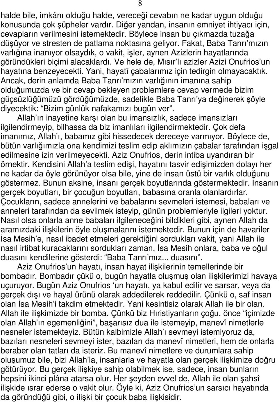 Fakat, Baba Tanrı mızın varlığına inanıyor olsaydık, o vakit, işler, aynen Azizlerin hayatlarında göründükleri biçimi alacaklardı. Ve hele de, Mısır lı azizler Azizi Onufrios un hayatına benzeyecekti.