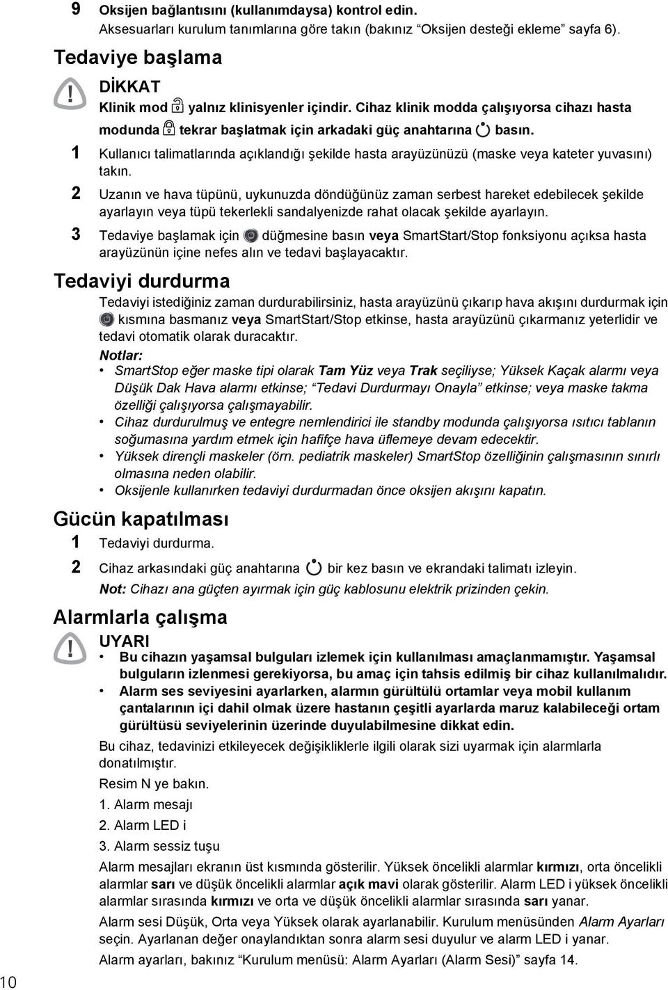 1 Kullanıcı talimatlarında açıklandığı şekilde hasta arayüzünüzü (maske veya kateter yuvasını) takın.