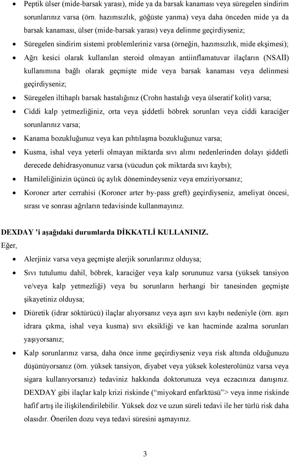 mide ekşimesi); Ağrı kesici olarak kullanılan steroid olmayan antiinflamatuvar ilaçların (NSAİİ) kullanımına bağlı olarak geçmişte mide veya barsak kanaması veya delinmesi geçirdiyseniz; Süregelen