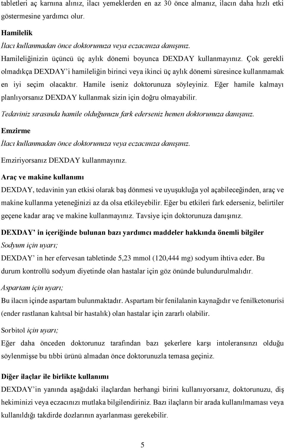 Hamile iseniz doktorunuza söyleyiniz. Eğer hamile kalmayı planlıyorsanız DEXDAY kullanmak sizin için doğru olmayabilir.