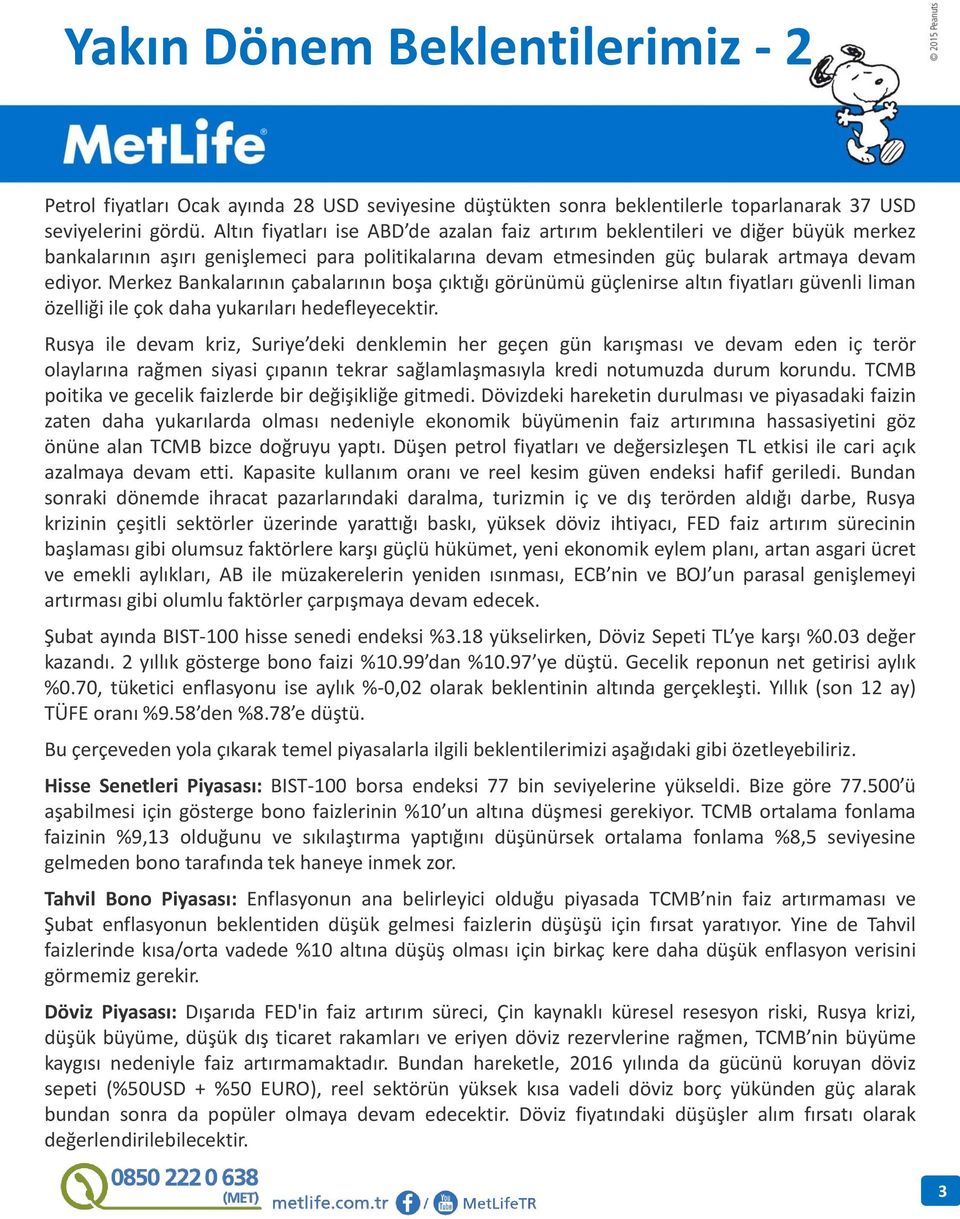 Merkez Bankalarının çabalarının boşa çıktığı görünümü güçlenirse altın fiyatları günli liman özelliği ile çok daha yukarıları hedefleyecektir.