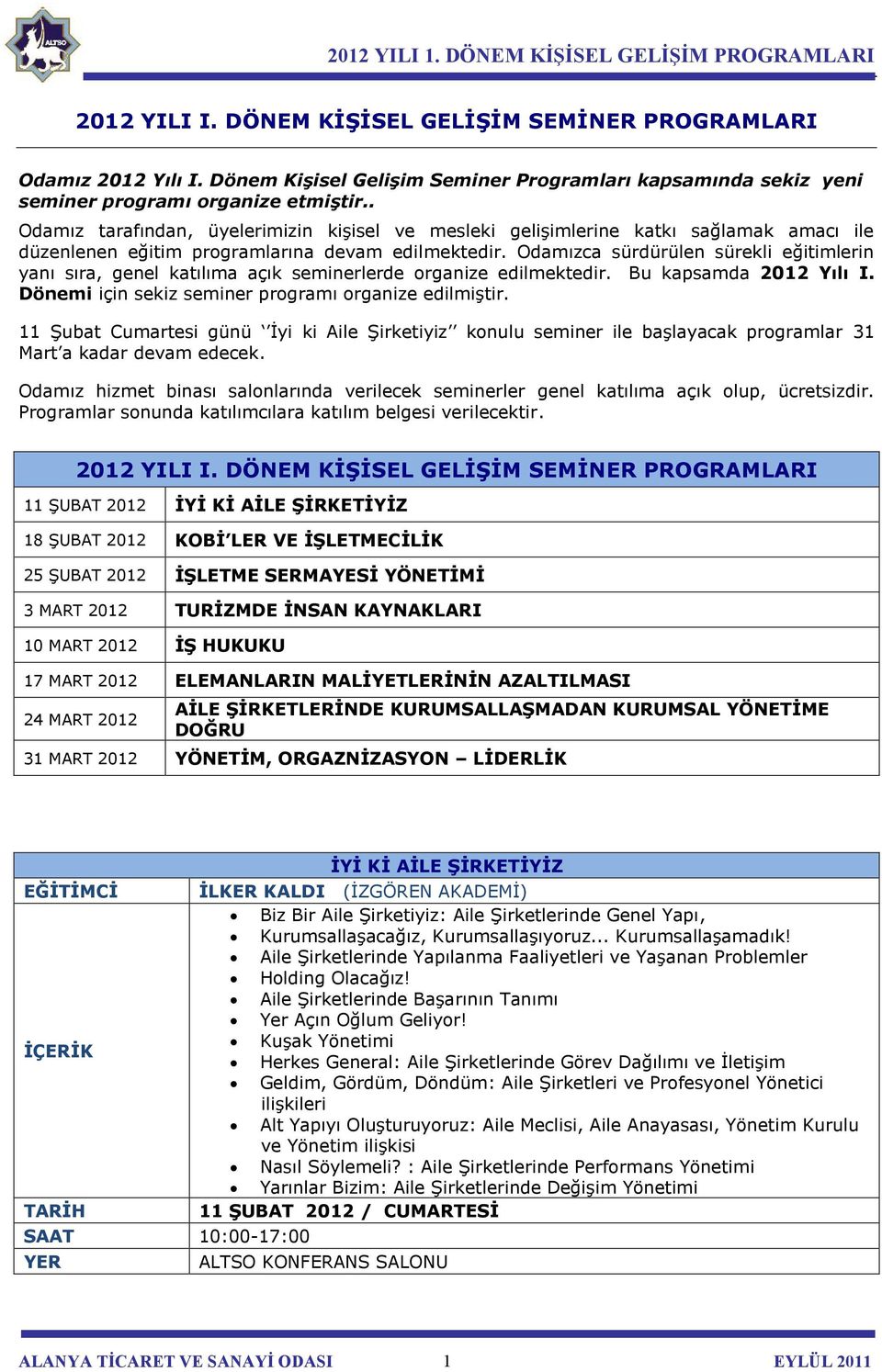 Odamızca sürdürülen sürekli eğitimlerin yanı sıra, genel katılıma açık seminerlerde organize edilmektedir. Bu kapsamda 2012 Yılı I. Dönemi için sekiz seminer programı organize edilmiştir.