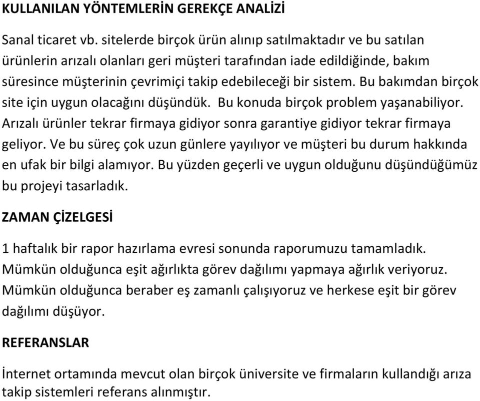 Bu bakımdan birçok site için uygun olacağını düşündük. Bu konuda birçok problem yaşanabiliyor. Arızalı ürünler tekrar firmaya gidiyor sonra garantiye gidiyor tekrar firmaya geliyor.