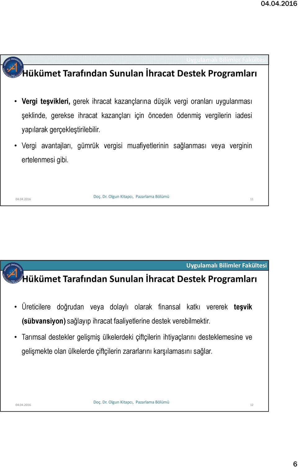 04.2016 11 Hükümet Tarafından Sunulan İhracat Destek Programları Üreticilere doğrudan veya dolaylı olarak finansal katkı vererek teşvik (sübvansiyon) sağlayıp ihracat