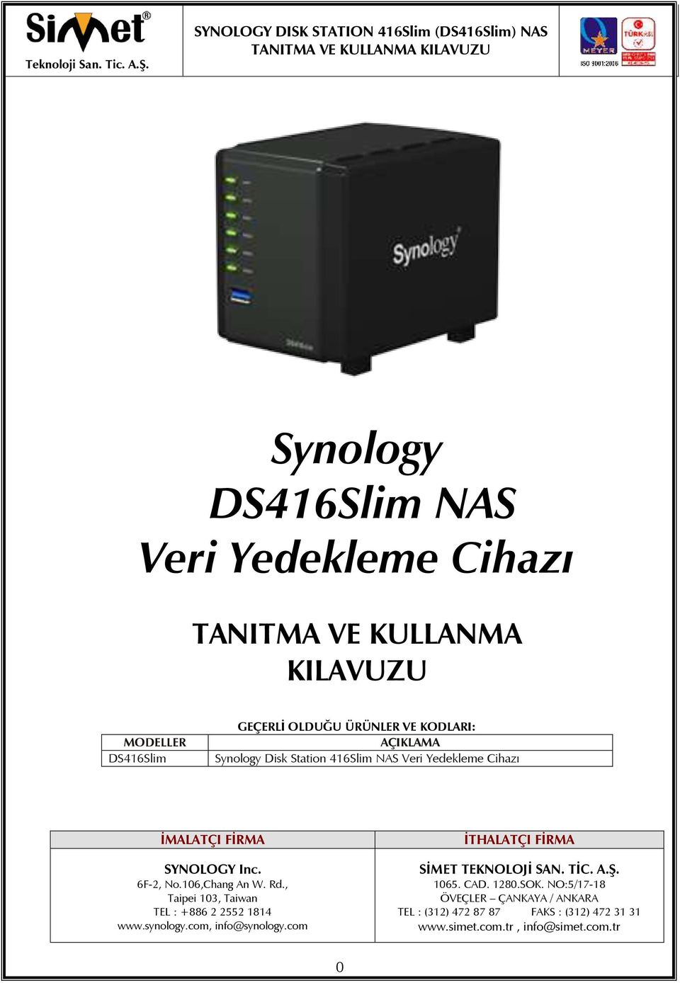 , Taipei 103, Taiwan TEL : +886 2 2552 1814 www.synology.com, info@synology.com İTHALATÇI FİRMA SİMET TEKNOLOJİ SAN. TİC. A.Ş.